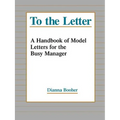To the Letter: A Handbook of Model Letters for the Busy Executive