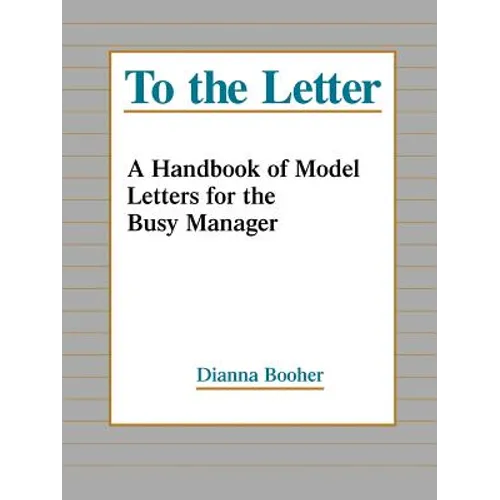 To the Letter: A Handbook of Model Letters for the Busy Executive