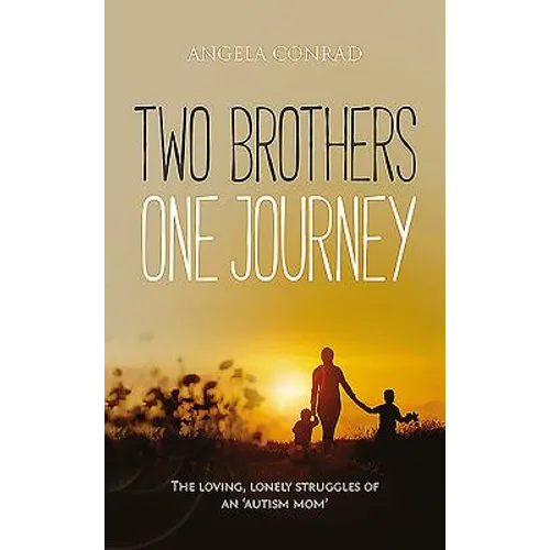 Two Brothers, One Journey: The loving, courageous struggles of an 'autism mom'