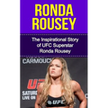 Ronda Rousey: The Inspirational Story of UFC Superstar Ronda Rousey