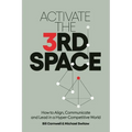 Activate the Third Space: How to Align, Communicate and Lead in a Hyper-Competitive World