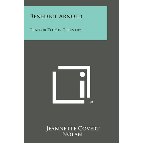 Benedict Arnold: Traitor to His Country