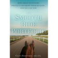 The Smooth Ride Portfolio: How Great Investors Protect and Grow Their Wealth...and You Can Too