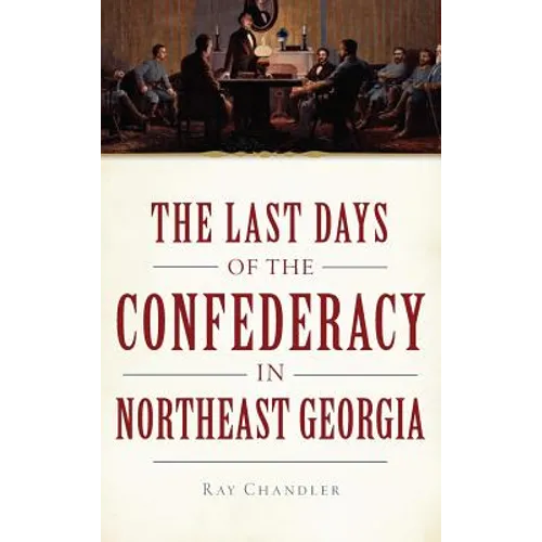 The Last Days of the Confederacy in Northeast Georgia