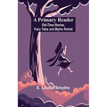 A Primary Reader: Old-time Stories, Fairy Tales and Myths Retold
