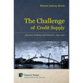 The Challenge of Credit Supply: American Problems and Solutions, 1650-1950