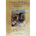 Four Arthurian Romances: Erec et Enide, Cliges, Yvain, Lancelot