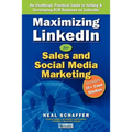 Maximizing LinkedIn for Sales and Social Media Marketing: An Unofficial, Practical Guide to Selling & Developing B2B Business on LinkedIn