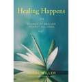 Healing Happens: Stories of Healing Against All Odds