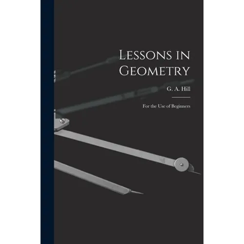 Lessons in Geometry: For the Use of Beginners