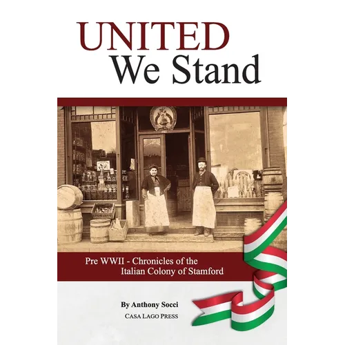 United We Stand: Pre WW II-Chronicles of the Italian Colony of Stamford