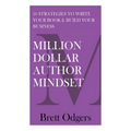 Million Dollar Author Mindset: Sixteen strategies to write your book & build your business