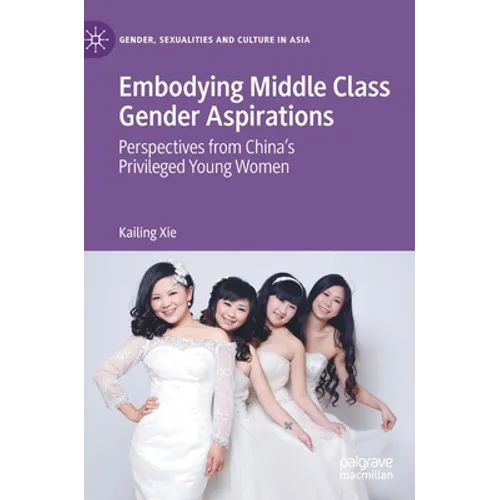 Embodying Middle Class Gender Aspirations: Perspectives from China's Privileged Young Women