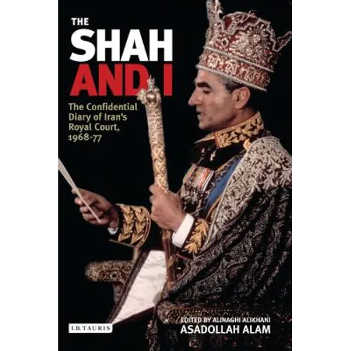 The Shah and I: The Confidential Diary of Iran's Royal Court, 1969-77
