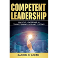 Competent Leadership: Creative Leadership in Transforming Lives and Systems