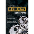 Results, Not Reports: Building Exceptional Organizations by Integrating Process, Performance, and People