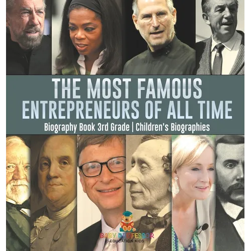The Most Famous Entrepreneurs of All Time - Biography Book 3rd Grade Children's Biographies