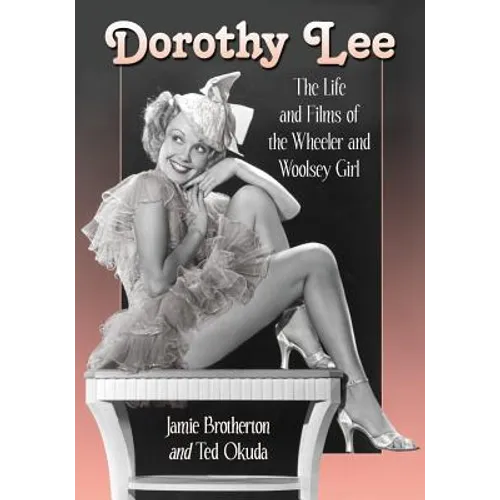 Dorothy Lee: The Life and Films of the Wheeler and Woolsey Girl