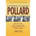 Capturing Jonathan Pollard: How One of the Most Notorious Spies in American History Was Brought to Justicehow One of the Most de