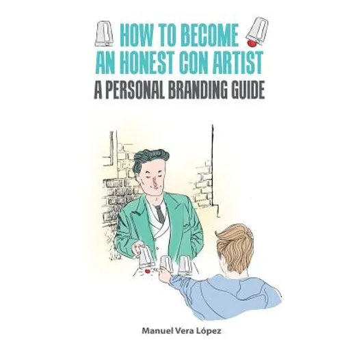 How to become an honest con artist: The Personal Branding Guide