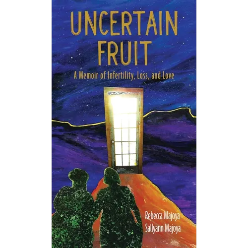 Uncertain Fruit: A Memoir of Infertility, Loss, and Love