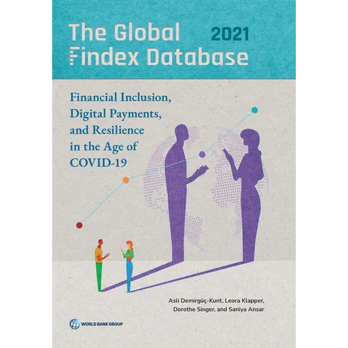The Global Findex Database 2021: Financial Inclusion, Digital Payments, and Resilience in the Age of COVID-19