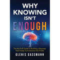 Why Knowing Isn't Enough: The No-Fluff Guide to Building a Business that Finally Turns Actions into Profits