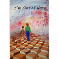 I'm Out of Here: The Memoir of a Drunk