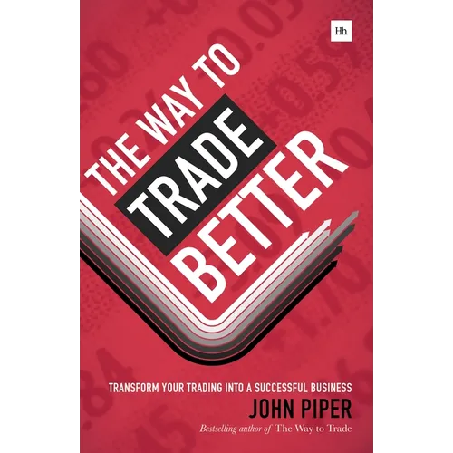 Way to Trade Better: Transform Your Trading Into a Successful Business