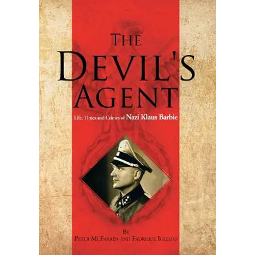 The Devil's Agent: Life, Times and Crimes of Nazi Klaus Barbie