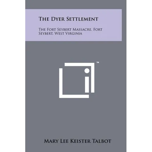 The Dyer Settlement: The Fort Seybert Massacre, Fort Seybert, West Virginia