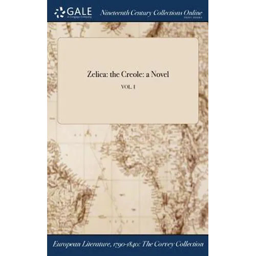 Zelica: the Creole: a Novel; VOL. I
