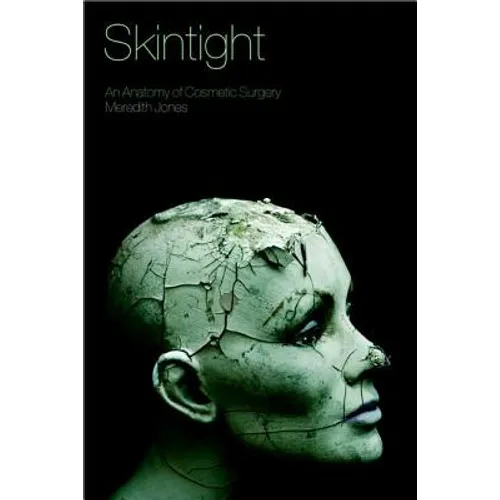 Skintight: An Anatomy of Cosmetic Surgery