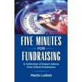Five Minutes For Fundraising: A Collection of Expert Advice from Gifted Fundraisers