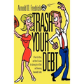 Trash Your Debt: A Real-Life Story and How-To Guide for Getting Out of Debt and Becoming Financially Stable
