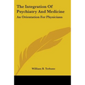 The Integration of Psychiatry and Medicine: An Orientation for Physicians