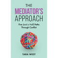 The Mediator's Approach: Five (and a Half) Paths Through Conflict