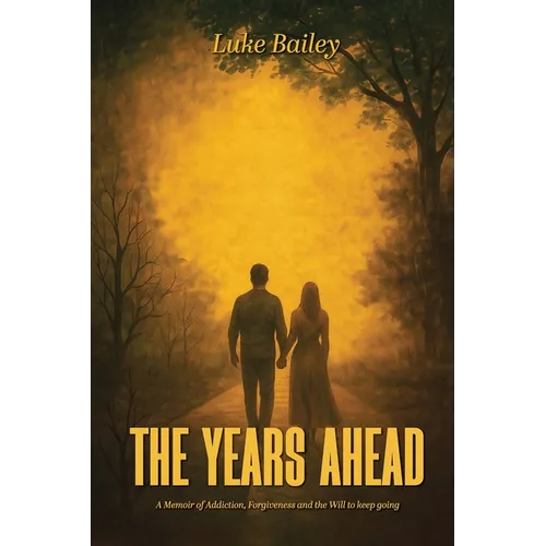 The Years Ahead: A Memoir of Addiction, Forgiveness, and the Will to Keep Going