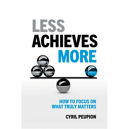 Less Achieves More: How to Focus on What Truly Matters