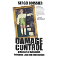Damage Control: A Memoir of Outlandish Privilege, Loss and Redemption