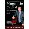 Magnetic Capital: Raise All The Money For Any Worthy Venture