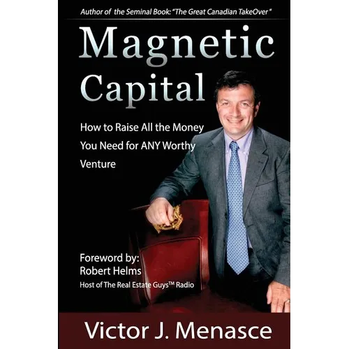 Magnetic Capital: Raise All The Money For Any Worthy Venture