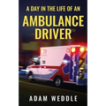 A Day In The Life Of An Ambulance Driver: The Good, The Bad and The Stupid