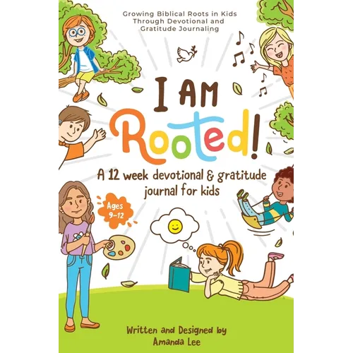 I Am Rooted!: Growing Biblical Roots in Kids Through Devotional and Gratitude Journaling.