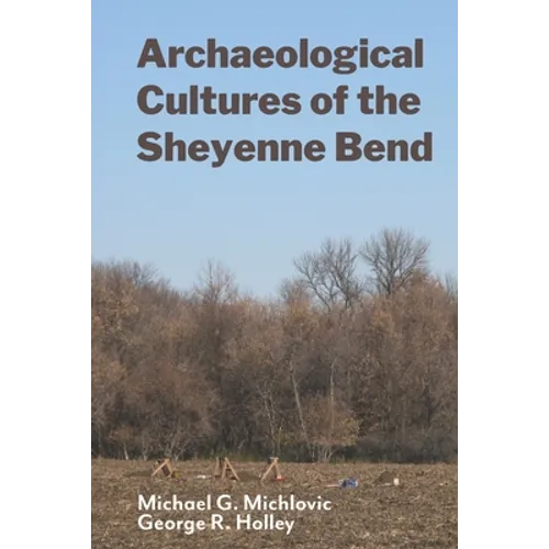 Archaeological Cultures of the Sheyenne Bend