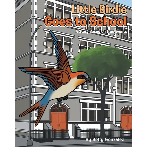 Little Birdie Goes to School: A Story Based on True Events