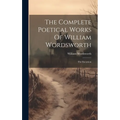 The Complete Poetical Works Of William Wordsworth: The Excursion