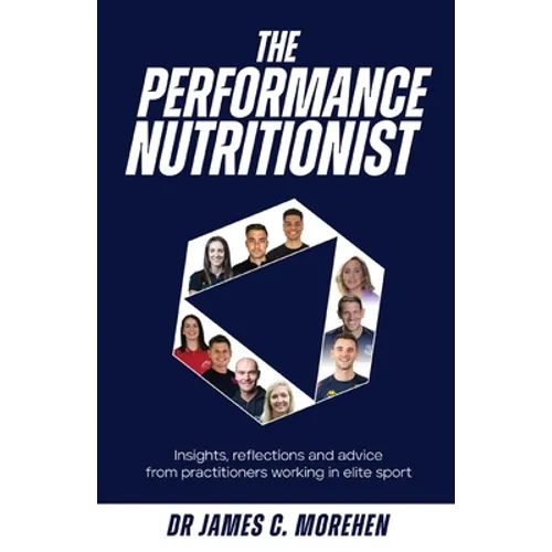 The Performance Nutritionist: Insights, reflections and advice from practitioners working in elite sport