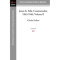 James K. Polk: Continentalist, 1843-1846 Volume II