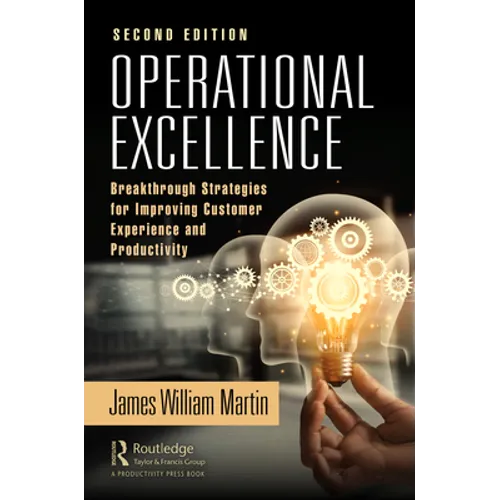 Operational Excellence: Breakthrough Strategies for Improving Customer Experience and Productivity